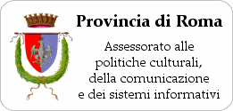 Provincia di Roma, Assessorato alle politiche culturali, della comunicazione e dei sistemi informativi
